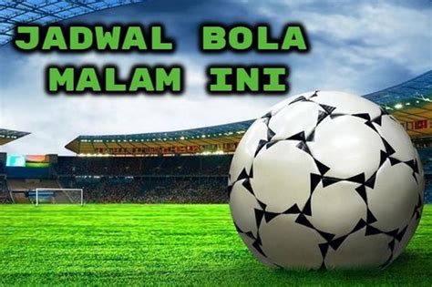 live streaming indosiar bola hari ini|Jadwal Bola Malam Ini, Siaran Langsung Sepak Bola di TV Hari Ini.